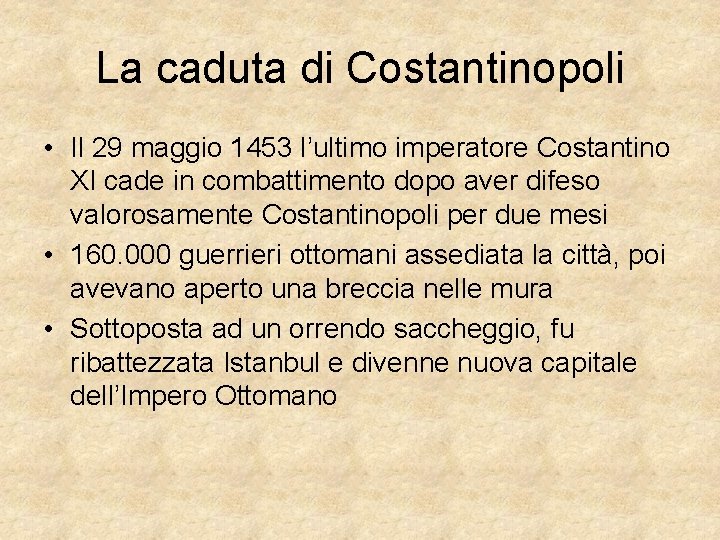 La caduta di Costantinopoli • Il 29 maggio 1453 l’ultimo imperatore Costantino XI cade