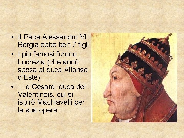  • Il Papa Alessandro VI Borgia ebbe ben 7 figli • I più