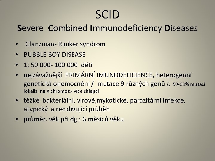 SCID Severe Combined Immunodeficiency Diseases • • Glanzman- Riniker syndrom BUBBLE BOY DISEASE 1: