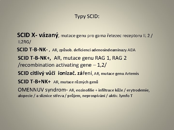 Typy SCID: SCID X- vázaný, mutace genu pro gama řetezec receptoru IL 2 /