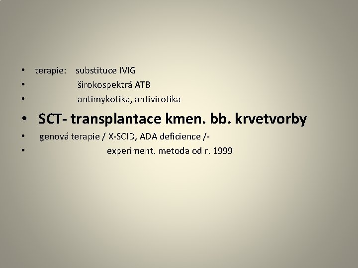  • terapie: substituce IVIG • širokospektrá ATB • antimykotika, antivirotika • SCT- transplantace