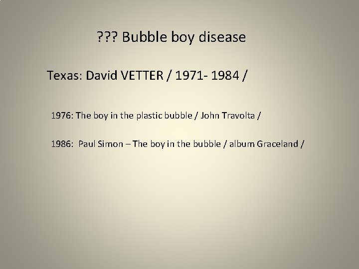 ? ? ? Bubble boy disease Texas: David VETTER / 1971 - 1984 /