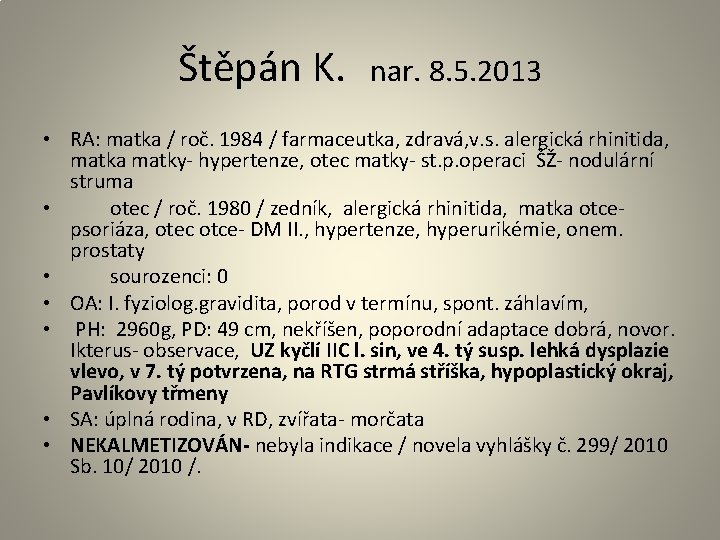 Štěpán K. nar. 8. 5. 2013 • RA: matka / roč. 1984 / farmaceutka,