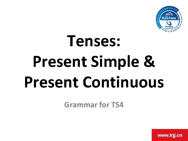 Tenses: Present Simple & Present Continuous Grammar for TS 4 www. lrjj. cn 