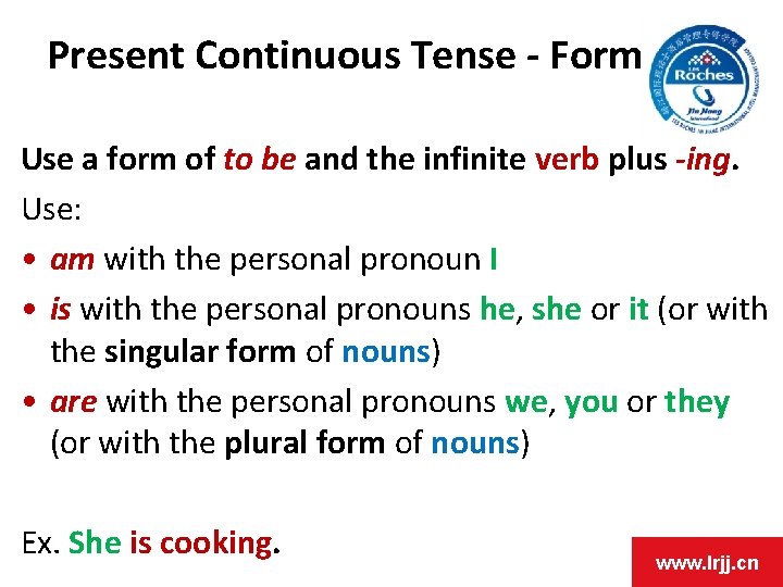 Present Continuous Tense - Form Use a form of to be and the infinite