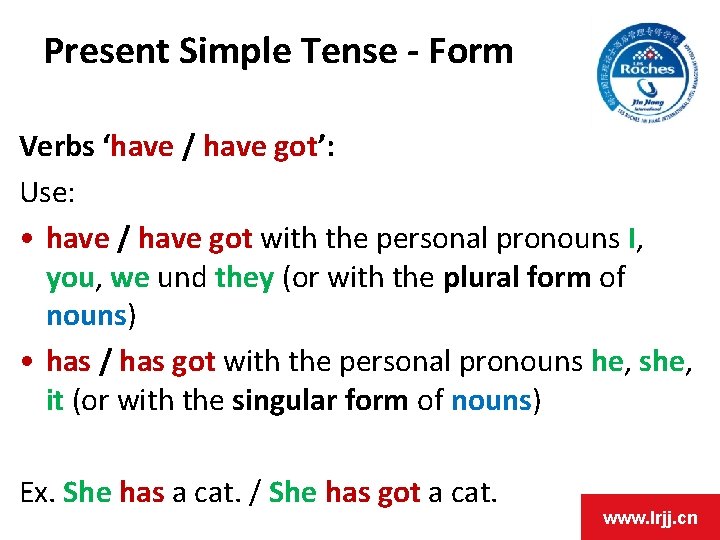 Present Simple Tense - Form Verbs ‘have / have got’: Use: • have /