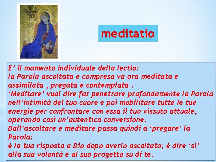 meditatio E’ il momento individuale della lectio: la Parola ascoltata e compresa va ora meditatio E’ il momento individuale della lectio: la Parola ascoltata e compresa va ora