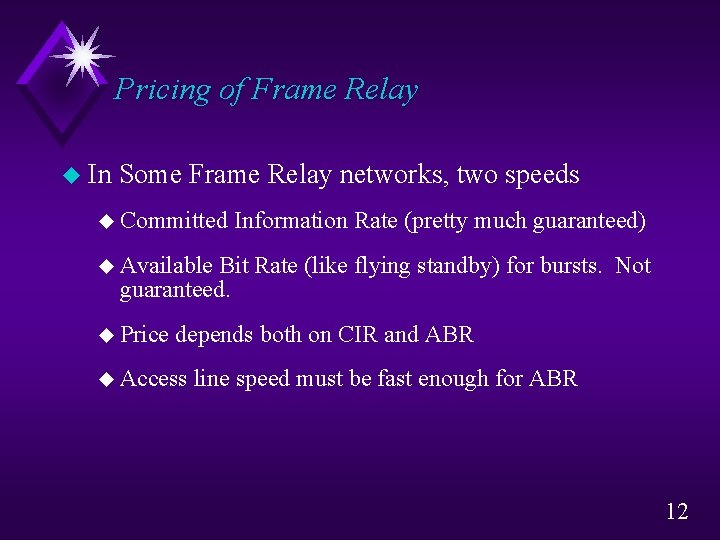 Pricing of Frame Relay u In Some Frame Relay networks, two speeds u Committed Pricing of Frame Relay u In Some Frame Relay networks, two speeds u Committed