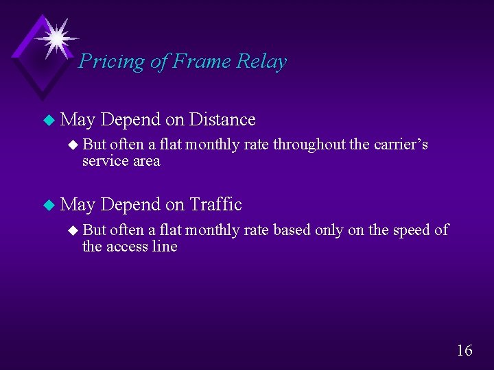 Pricing of Frame Relay u May Depend on Distance u But often a flat