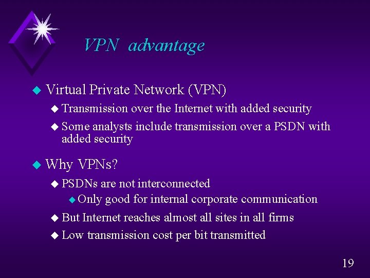 VPN advantage u Virtual Private Network (VPN) u Transmission over the Internet with added