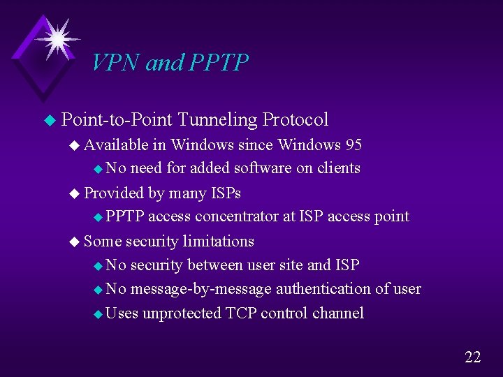 VPN and PPTP u Point-to-Point Tunneling Protocol u Available in Windows since Windows 95