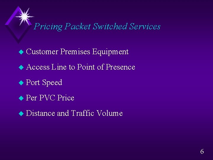 Pricing Packet Switched Services u Customer u Access u Port u Per Premises Equipment