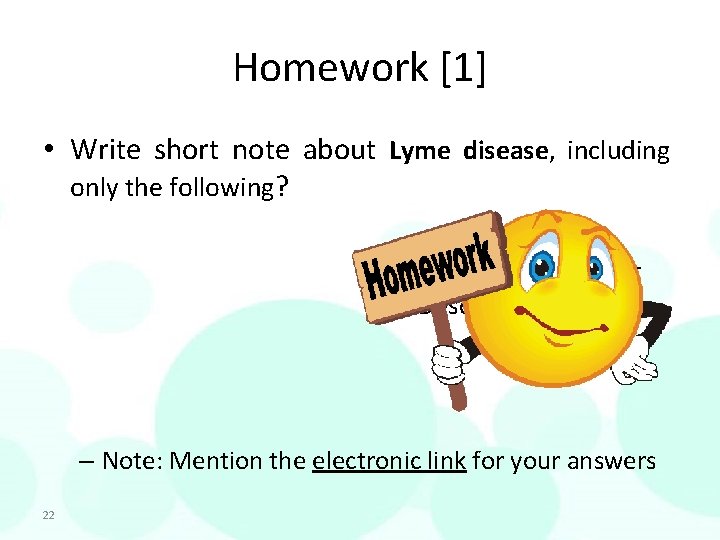 Homework [1] • Write short note about Lyme disease, including only the following? Short