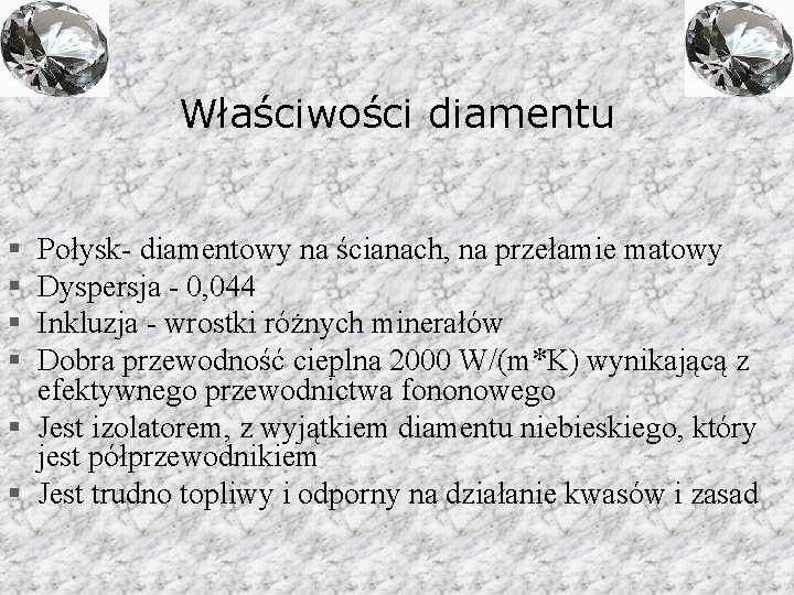 Właściwości diamentu § § Połysk- diamentowy na ścianach, na przełamie matowy Dyspersja - 0,