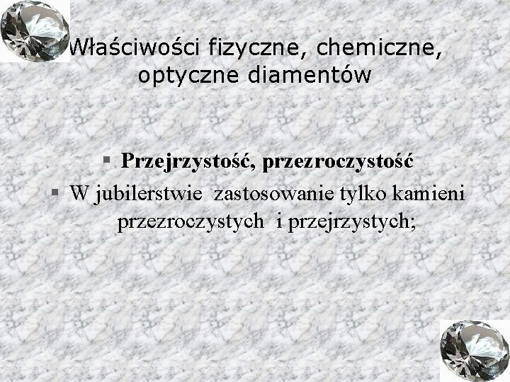 Właściwości fizyczne, chemiczne, optyczne diamentów § Przejrzystość, przezroczystość § W jubilerstwie zastosowanie tylko kamieni