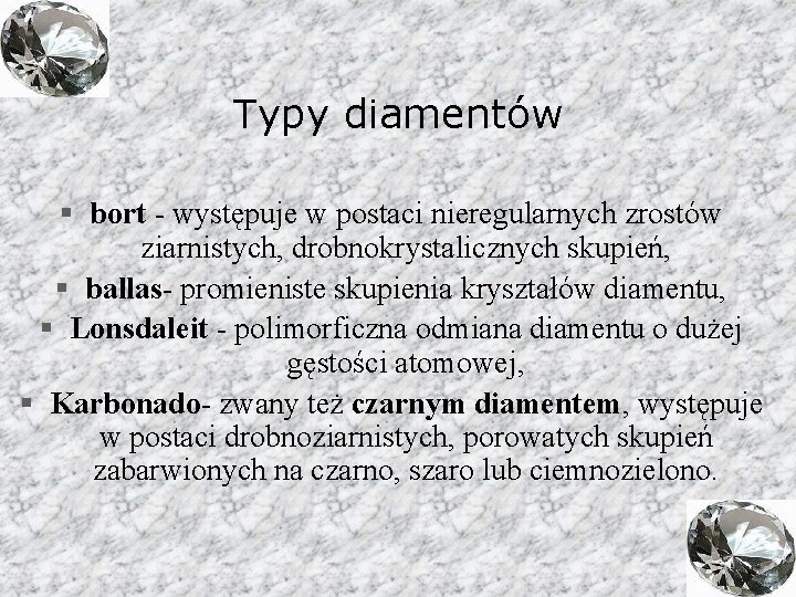 Typy diamentów § bort - występuje w postaci nieregularnych zrostów ziarnistych, drobnokrystalicznych skupień, §