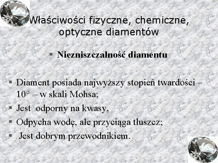 Właściwości fizyczne, chemiczne, optyczne diamentów § Niezniszczalność diamentu § Diament posiada najwyższy stopień twardości