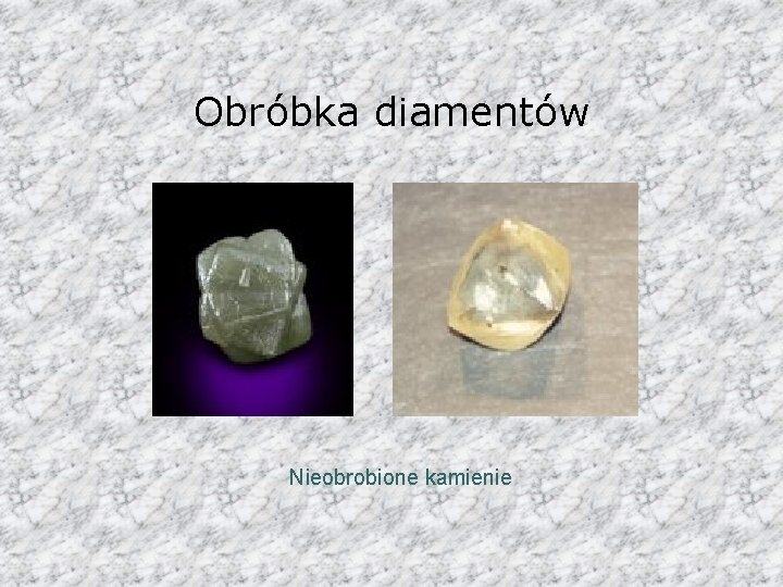 Obróbka diamentów Nieobrobione kamienie 