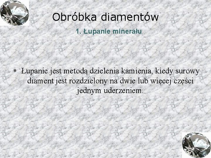 Obróbka diamentów 1. Łupanie minerału § Łupanie jest metodą dzielenia kamienia, kiedy surowy diament