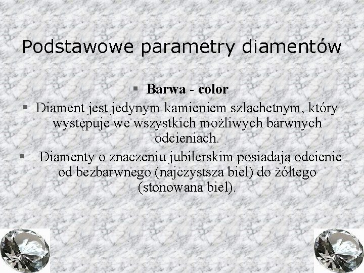 Podstawowe parametry diamentów § Barwa - color § Diament jest jedynym kamieniem szlachetnym, który