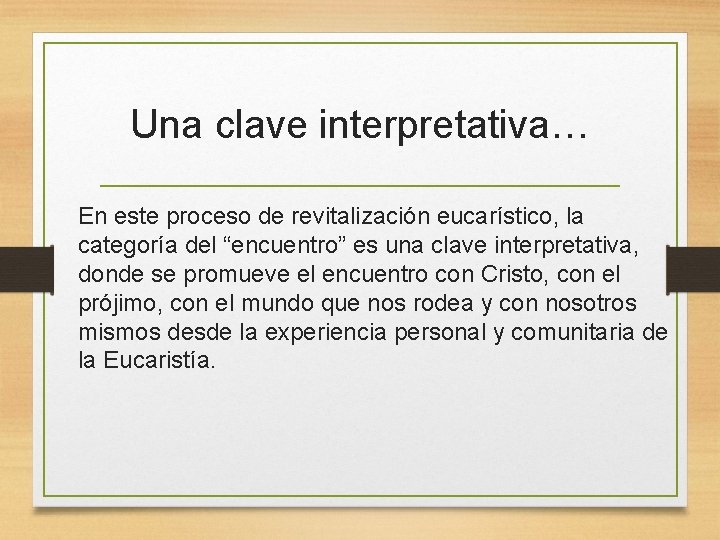 Una clave interpretativa… En este proceso de revitalización eucarístico, la categoría del “encuentro” es