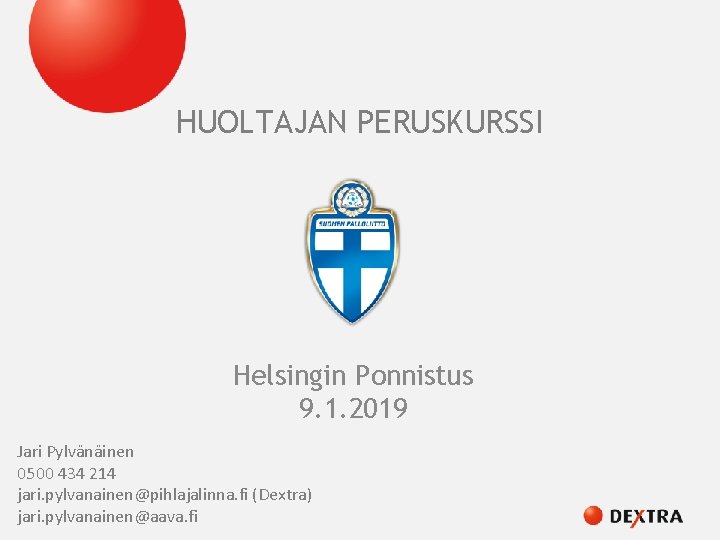 HUOLTAJAN PERUSKURSSI Helsingin Ponnistus 9. 1. 2019 Jari Pylvänäinen 0500 434 214 jari. pylvanainen@pihlajalinna.