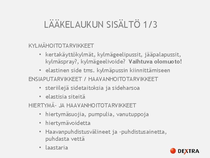 LÄÄKELAUKUN SISÄLTÖ 1/3 KYLMÄHOITOTARVIKKEET • kertakäyttökylmät, kylmägeelipussit, jääpalapussit, kylmäspray? , kylmägeelivoide? Vaihtuva olomuoto! •