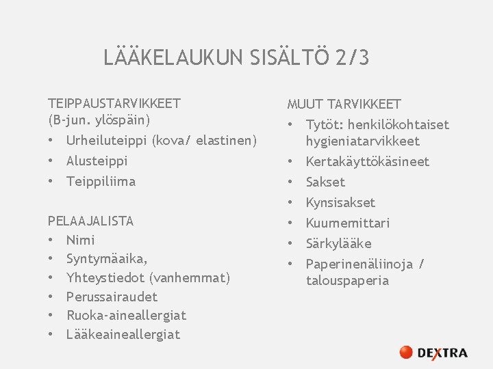 LÄÄKELAUKUN SISÄLTÖ 2/3 TEIPPAUSTARVIKKEET (B-jun. ylöspäin) • Urheiluteippi (kova/ elastinen) • Alusteippi • Teippiliima