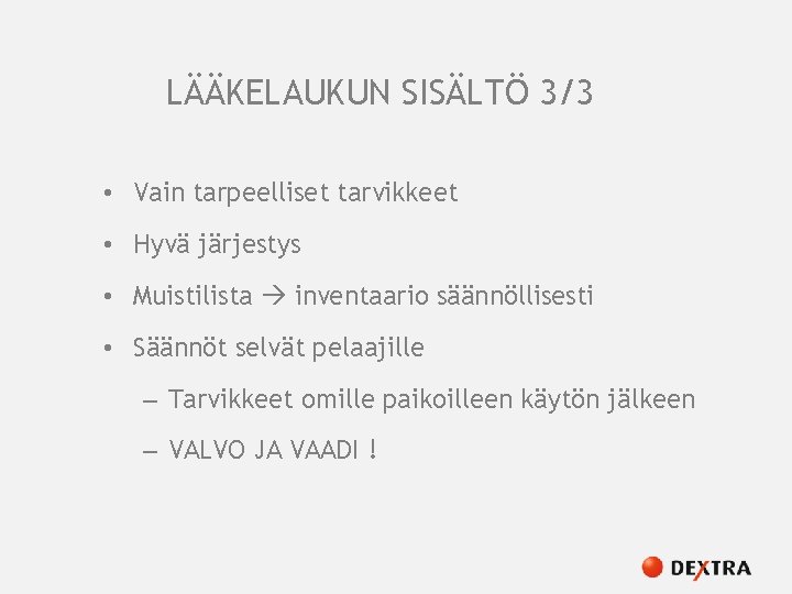 LÄÄKELAUKUN SISÄLTÖ 3/3 • Vain tarpeelliset tarvikkeet • Hyvä järjestys • Muistilista inventaario säännöllisesti