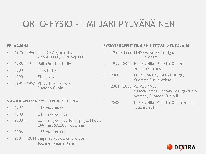 ORTO-FYSIO - TMI JARI PYLVÄNÄINEN PELAAJANA FYSIOTERAPEUTTINA / KUNTOVALMENTAJANA • 1976 – 1986 HJK