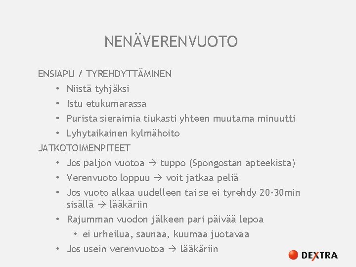 NENÄVERENVUOTO ENSIAPU / TYREHDYTTÄMINEN • Niistä tyhjäksi • Istu etukumarassa • Purista sieraimia tiukasti