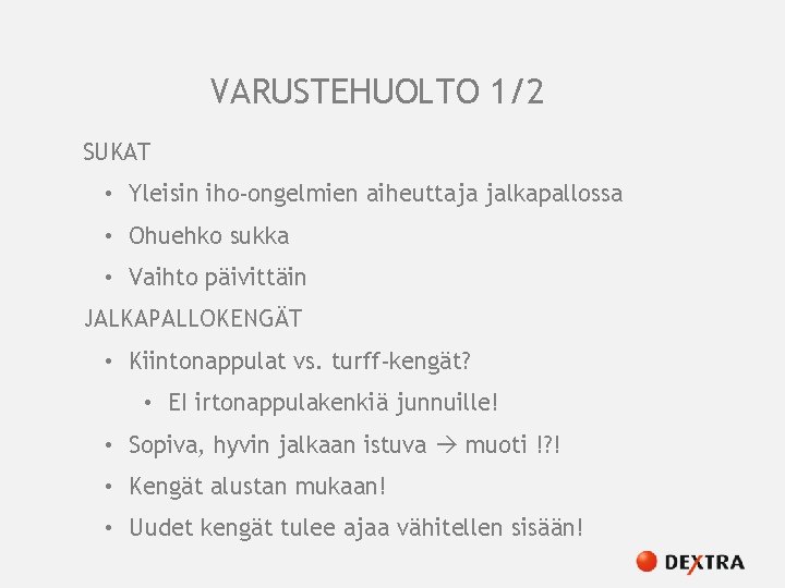 VARUSTEHUOLTO 1/2 SUKAT • Yleisin iho-ongelmien aiheuttaja jalkapallossa • Ohuehko sukka • Vaihto päivittäin