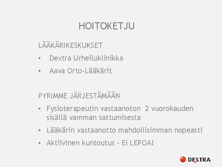 HOITOKETJU LÄÄKÄRIKESKUKSET • Dextra Urheiluklinikka • Aava Orto-Lääkärit PYRIMME JÄRJESTÄMÄÄN • Fysioterapeutin vastaanoton 2