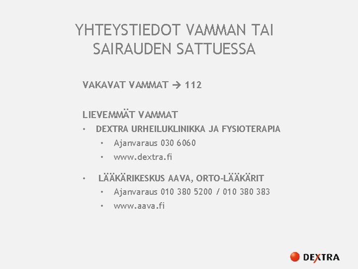 YHTEYSTIEDOT VAMMAN TAI SAIRAUDEN SATTUESSA VAKAVAT VAMMAT 112 LIEVEMMÄT VAMMAT • DEXTRA URHEILUKLINIKKA JA