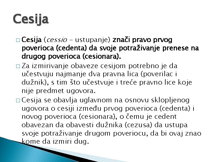 Cesija � Cesija (cessio - ustupanje) znači pravo prvog poverioca (cedenta) da svoje potraživanje