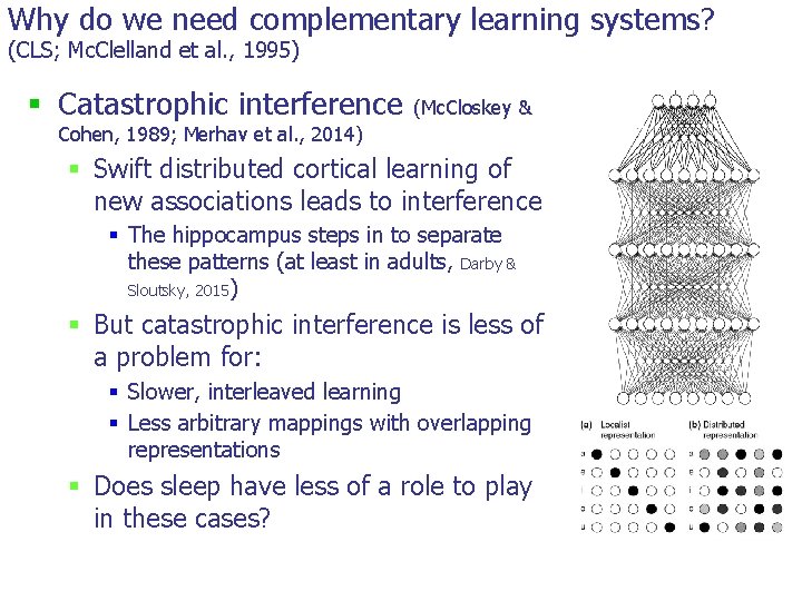 Why do we need complementary learning systems? (CLS; Mc. Clelland et al. , 1995) Why do we need complementary learning systems? (CLS; Mc. Clelland et al. , 1995)