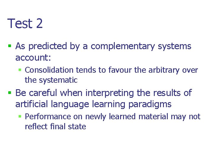 Test 2 § As predicted by a complementary systems account: § Consolidation tends to Test 2 § As predicted by a complementary systems account: § Consolidation tends to
