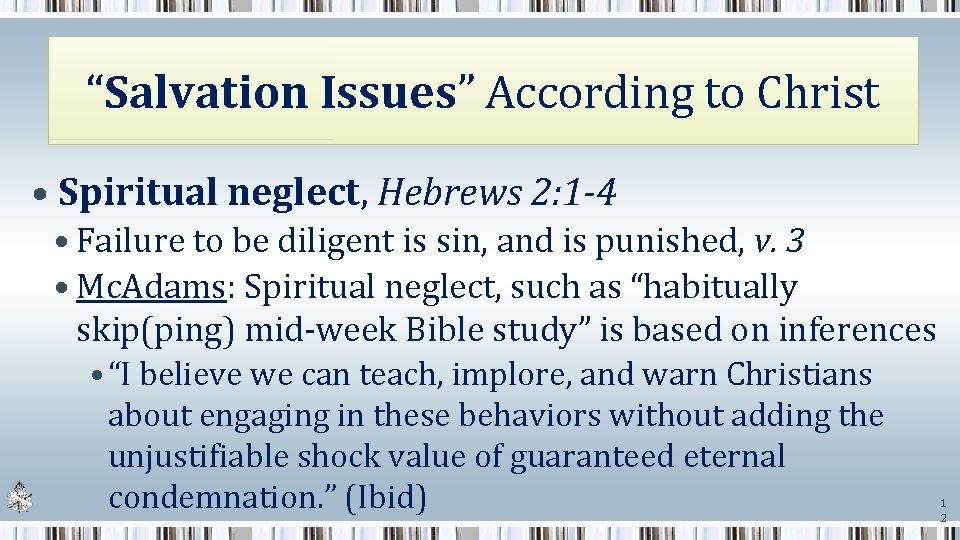 “Salvation Issues” According to Christ • Spiritual neglect, Hebrews 2: 1 -4 • Failure