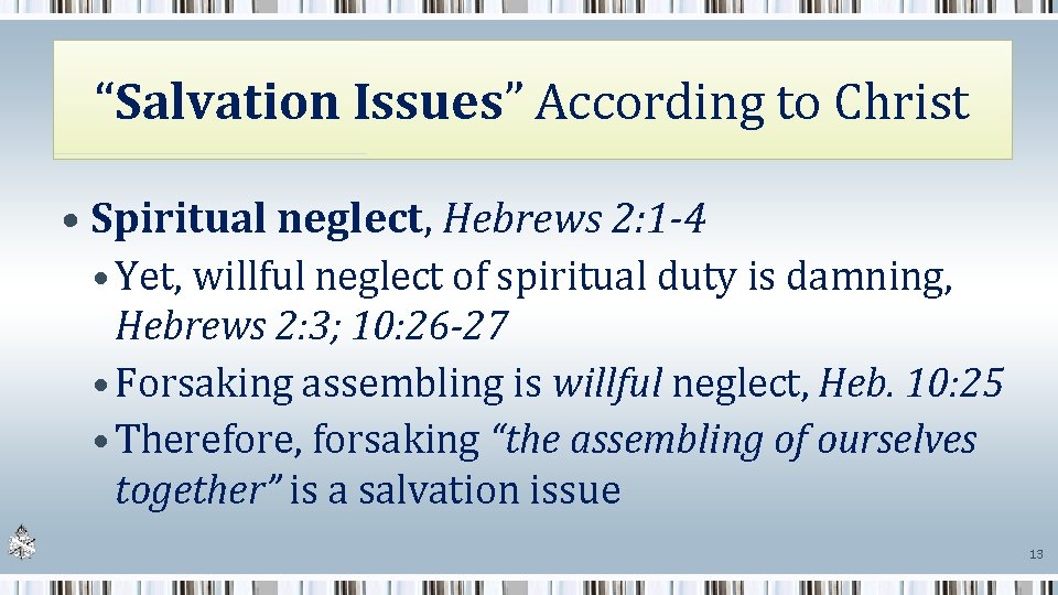 “Salvation Issues” According to Christ • Spiritual neglect, Hebrews 2: 1 -4 • Yet,