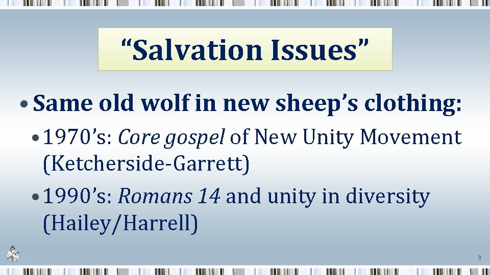 “Salvation Issues” • Same old wolf in new sheep’s clothing: • 1970’s: Core gospel