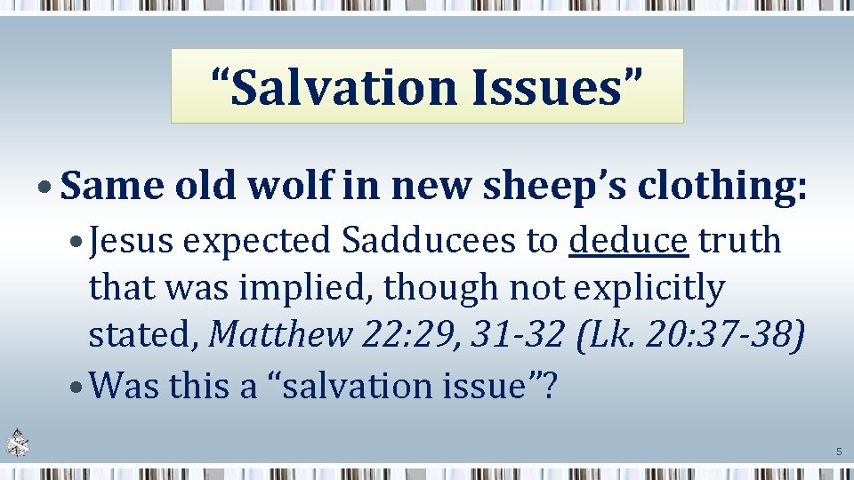 “Salvation Issues” • Same old wolf in new sheep’s clothing: • Jesus expected Sadducees