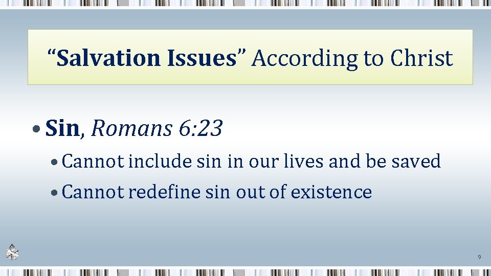 “Salvation Issues” According to Christ • Sin, Romans 6: 23 • Cannot include sin