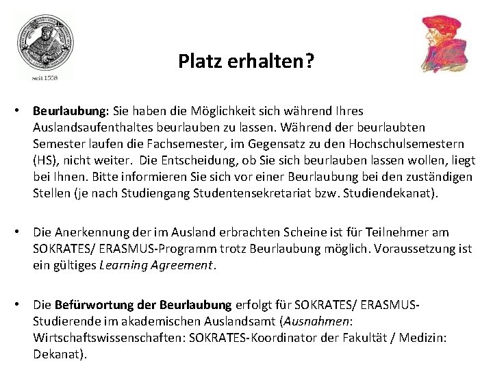 Platz erhalten? • Beurlaubung: Sie haben die Möglichkeit sich während Ihres Auslandsaufenthaltes beurlauben zu