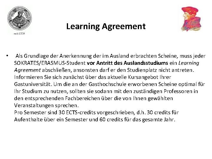 Learning Agreement • Als Grundlage der Anerkennung der im Ausland erbrachten Scheine, muss jeder