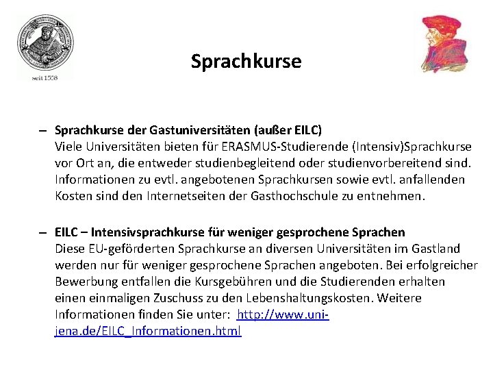 Sprachkurse – Sprachkurse der Gastuniversitäten (außer EILC) Viele Universitäten bieten für ERASMUS-Studierende (Intensiv)Sprachkurse vor