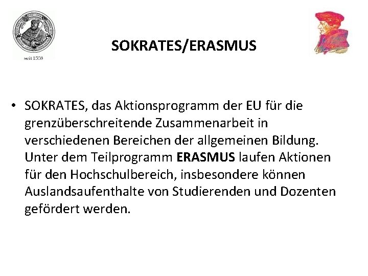 SOKRATES/ERASMUS • SOKRATES, das Aktionsprogramm der EU für die grenzüberschreitende Zusammenarbeit in verschiedenen Bereichen