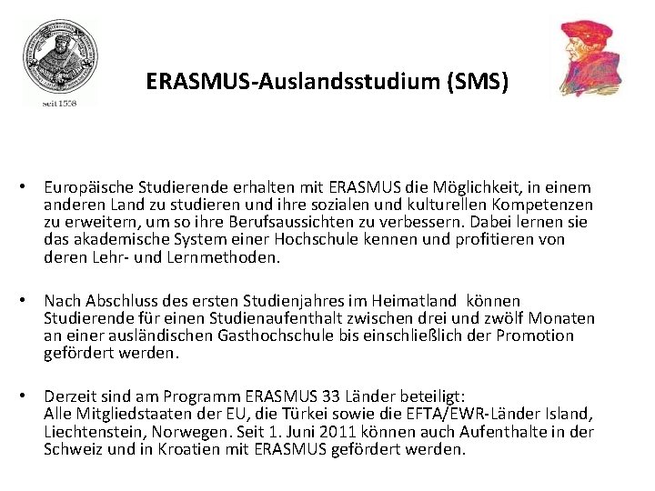 ERASMUS-Auslandsstudium (SMS) • Europäische Studierende erhalten mit ERASMUS die Möglichkeit, in einem anderen Land