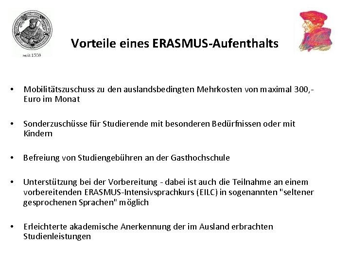 Vorteile eines ERASMUS-Aufenthalts • Mobilitätszuschuss zu den auslandsbedingten Mehrkosten von maximal 300, - Euro