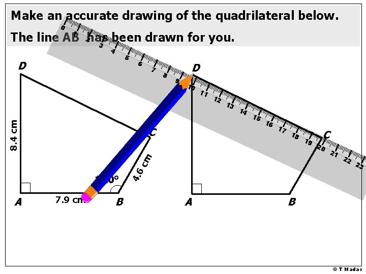 Make an accurate drawing of the quadrilateral below. 0 1 The line AB 2