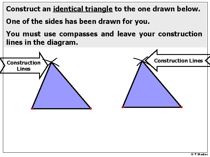 Construct an identical triangle to the one drawn below. One of the sides has